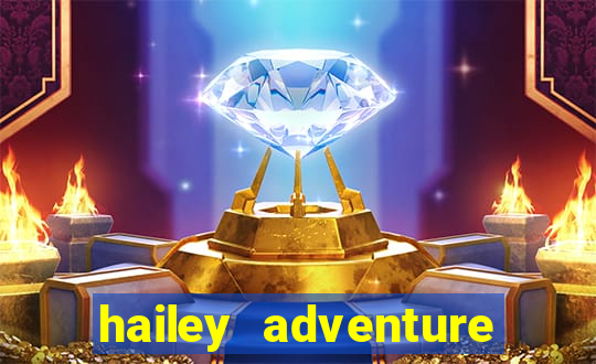 hailey adventure mod apk unlimited money