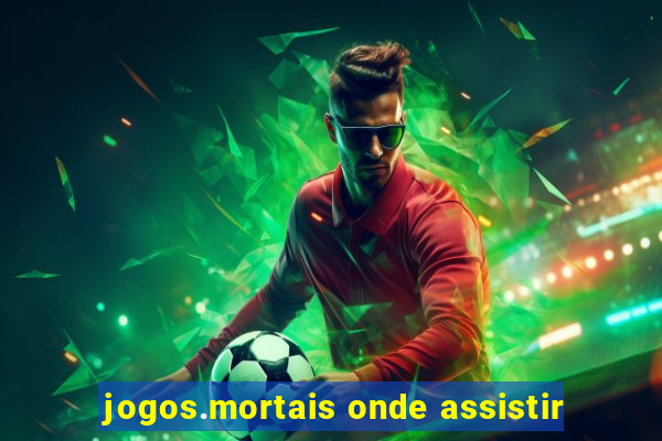 jogos.mortais onde assistir