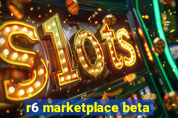 r6 marketplace beta