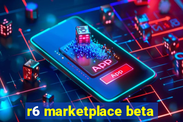 r6 marketplace beta