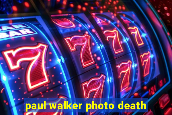 paul walker photo death