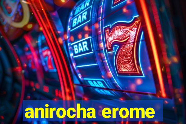 anirocha erome