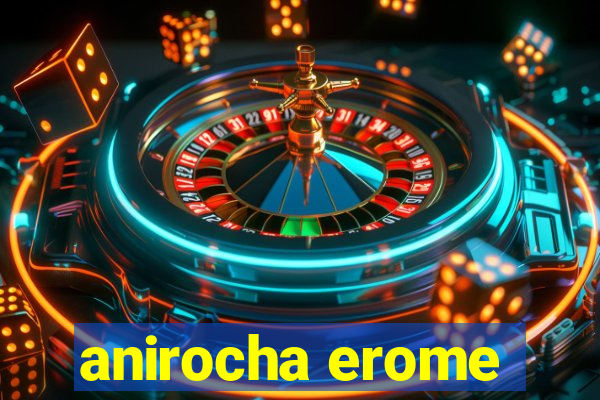 anirocha erome