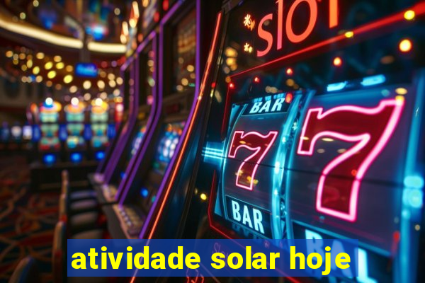 atividade solar hoje