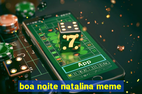 boa noite natalina meme