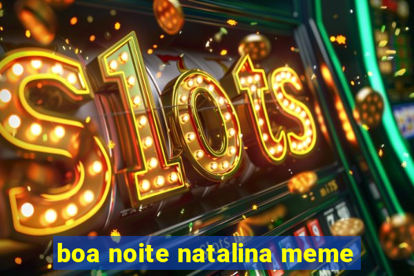 boa noite natalina meme