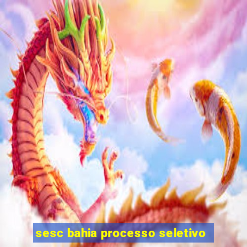 sesc bahia processo seletivo