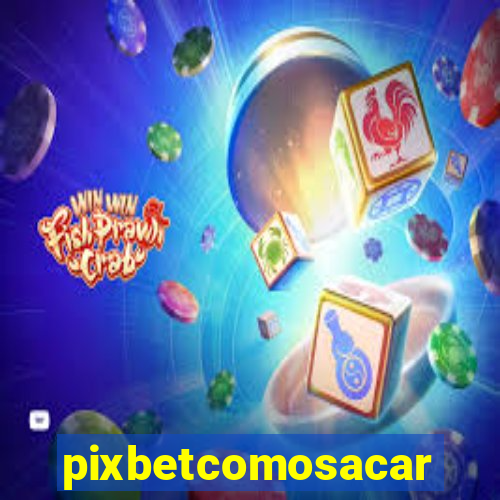 pixbetcomosacar