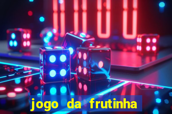 jogo da frutinha para ganhar dinheiro