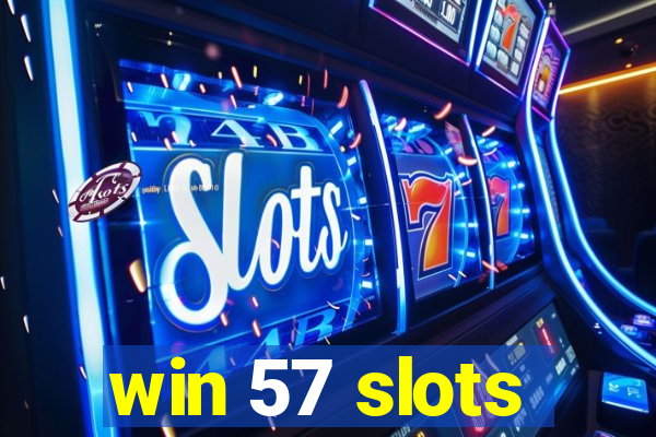 win 57 slots