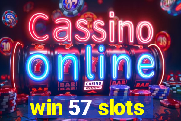 win 57 slots