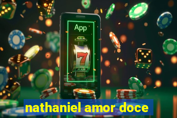 nathaniel amor doce