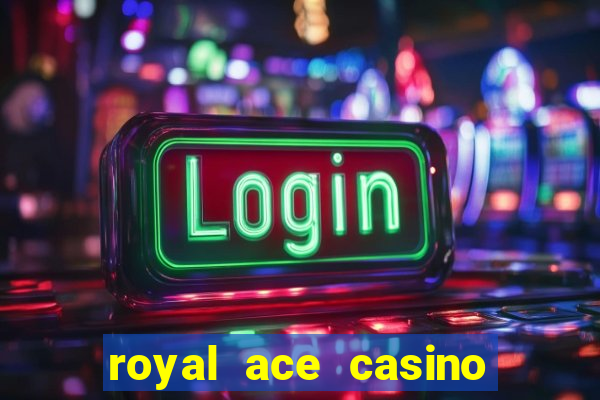 royal ace casino sign up bonus