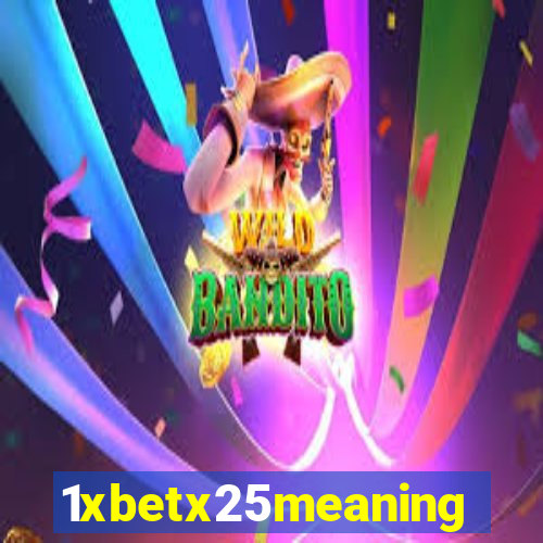 1xbetx25meaning