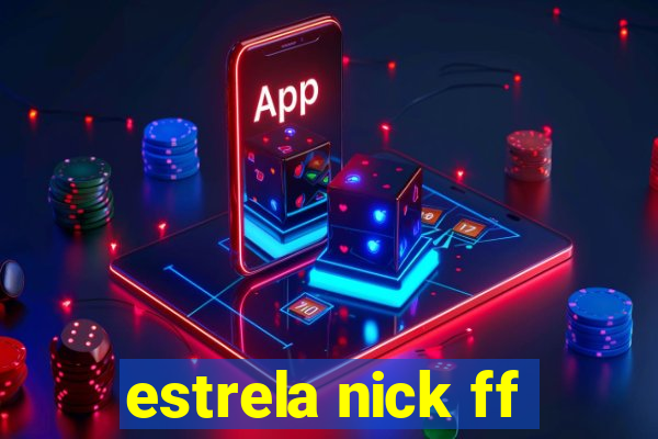 estrela nick ff