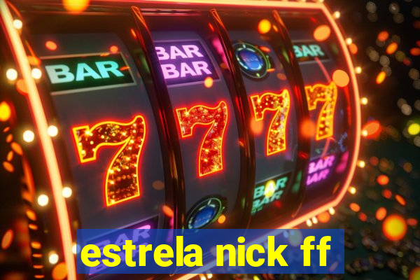 estrela nick ff