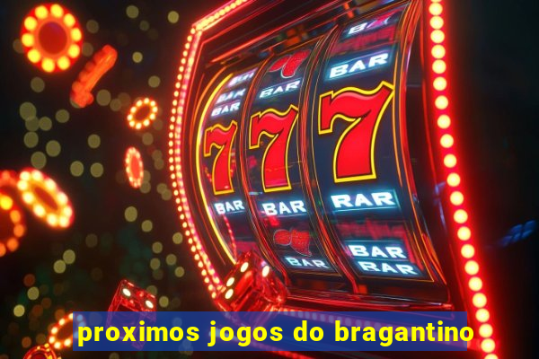 proximos jogos do bragantino