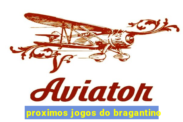 proximos jogos do bragantino