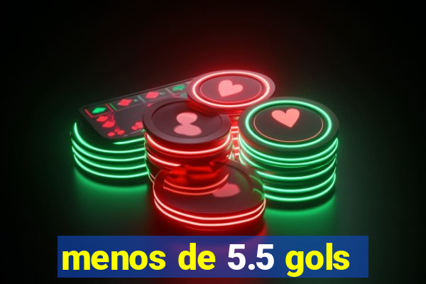 menos de 5.5 gols