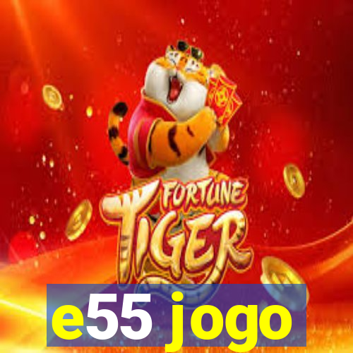 e55 jogo