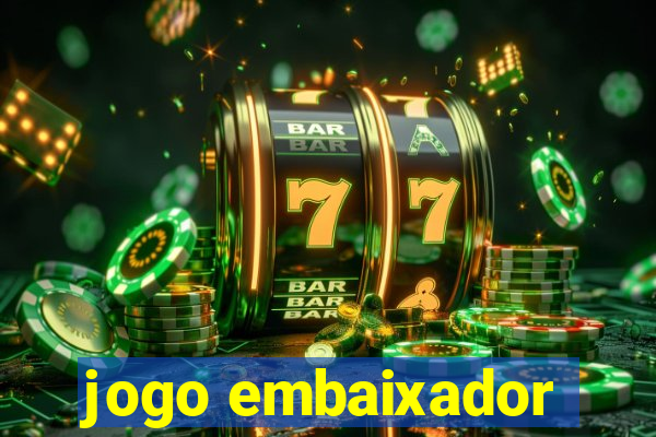 jogo embaixador