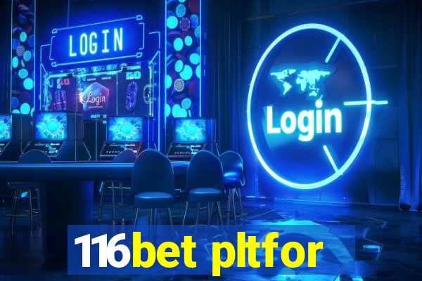 116bet pltfor