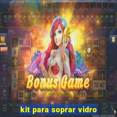 kit para soprar vidro