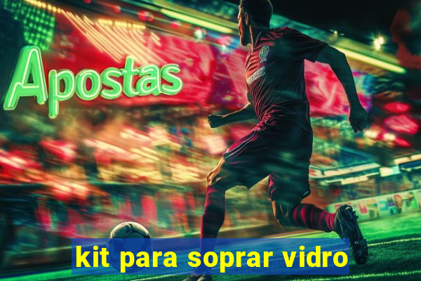 kit para soprar vidro