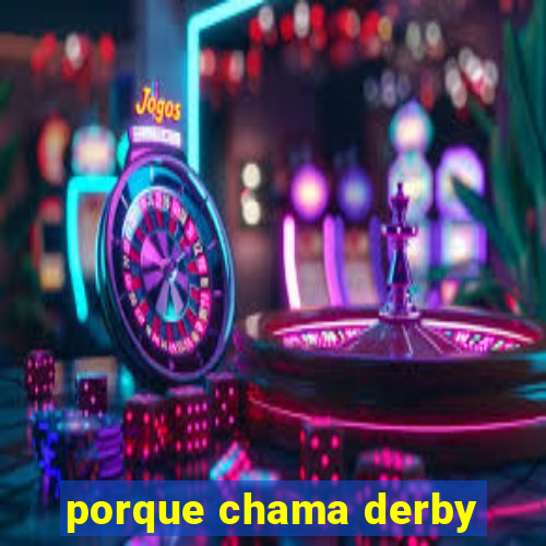 porque chama derby