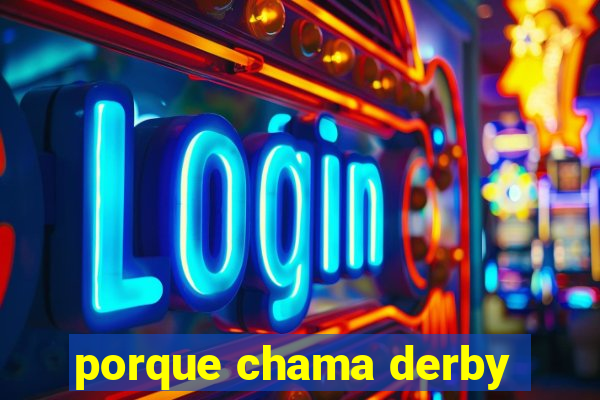 porque chama derby