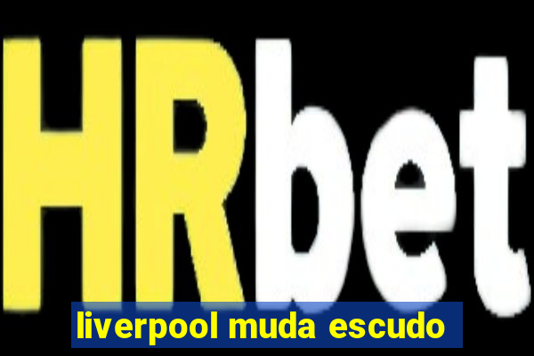 liverpool muda escudo