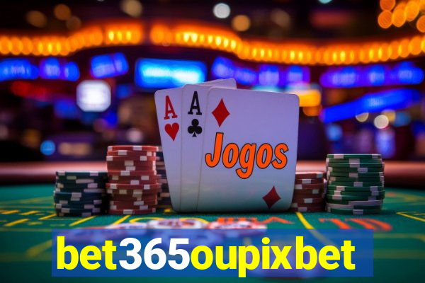 bet365oupixbet