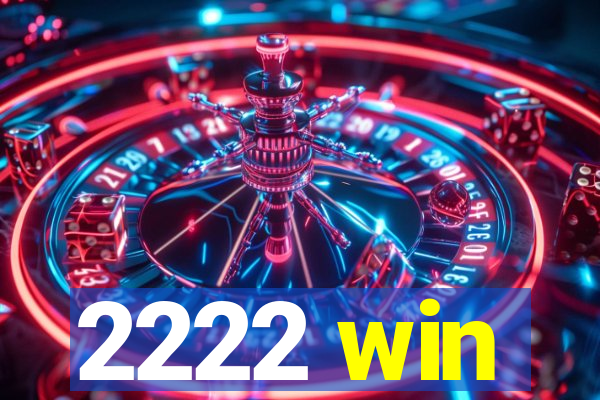 2222 win