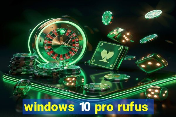 windows 10 pro rufus