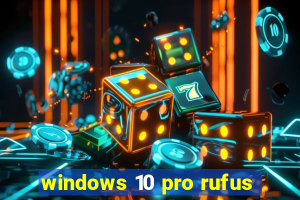 windows 10 pro rufus