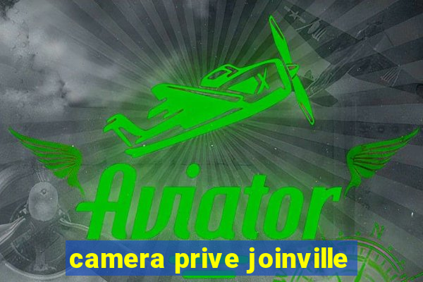 camera prive joinville