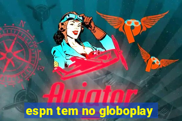 espn tem no globoplay