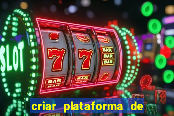 criar plataforma de jogos tigrinho