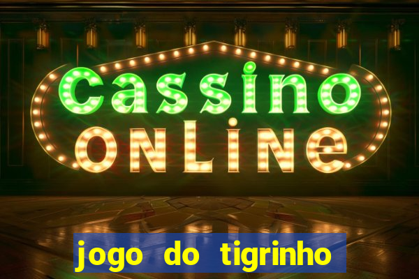 jogo do tigrinho paga de verdade