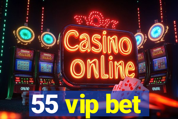 55 vip bet