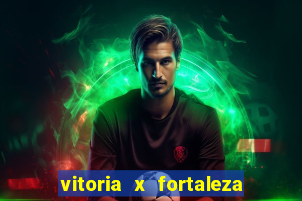 vitoria x fortaleza onde assistir