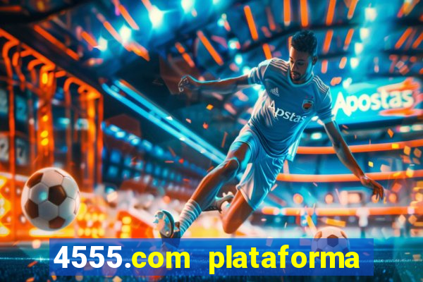 4555.com plataforma de jogos