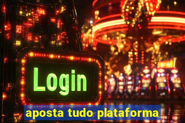 aposta tudo plataforma