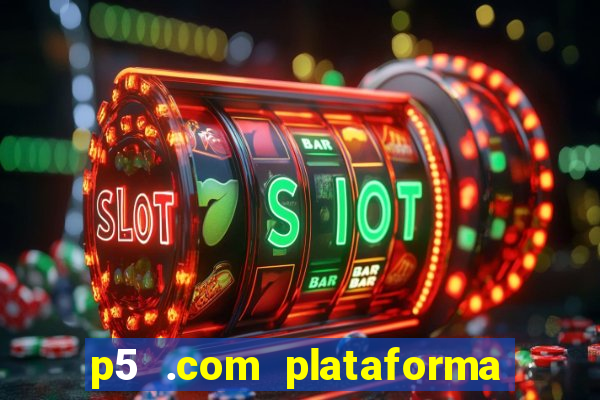 p5 .com plataforma de jogos