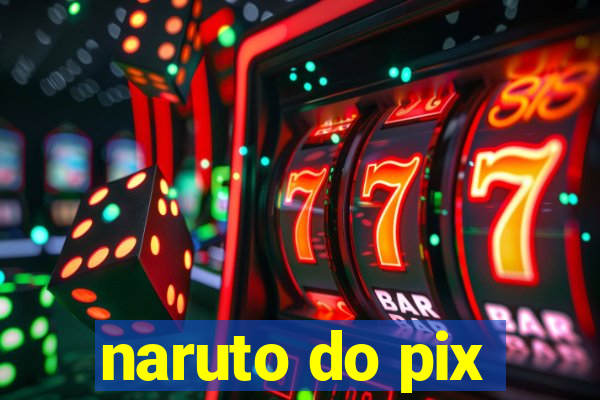 naruto do pix