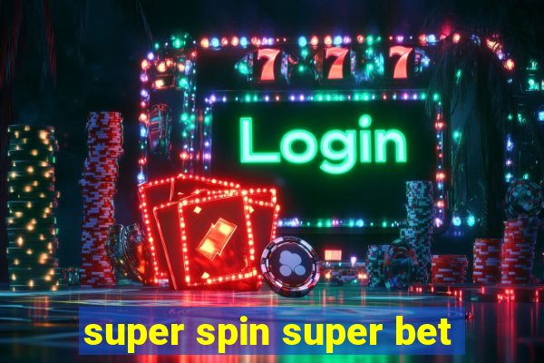 super spin super bet