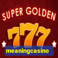 meaningcasino