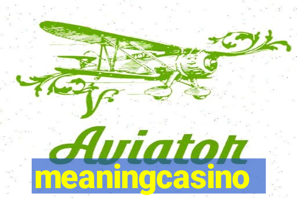 meaningcasino