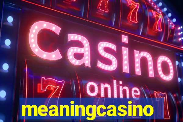 meaningcasino