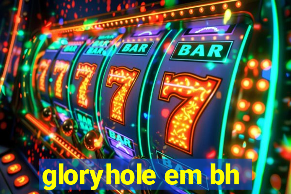 gloryhole em bh